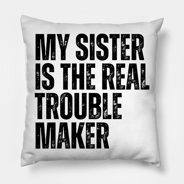 My Sister Is The Real Trouble Maker Pillow by HandrisKarwa