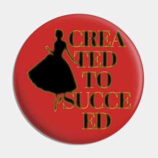 Created to succeed,creada para triunfar Pin