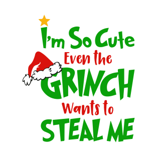 I am So Cute Even The Grinnch Wants To Steal Me Funny Christmas Gifts T-Shirt