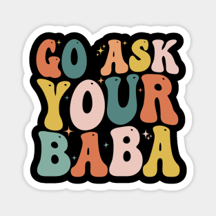 Women’s Cute Funny Mom Gift - Go Ask Your Baba Magnet