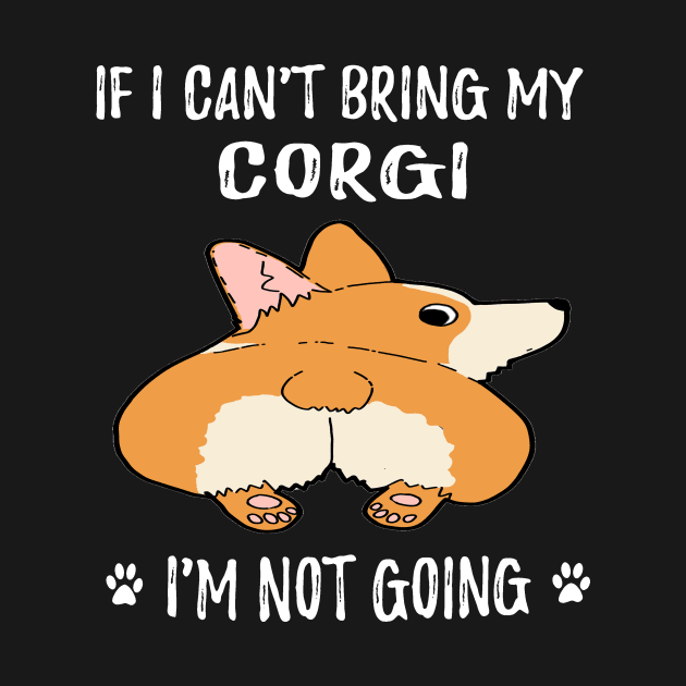 If I Can't Bring My Corgi I'm Not Going (172) by Drakes