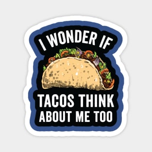 i wonder if tacos think about me too2 Magnet