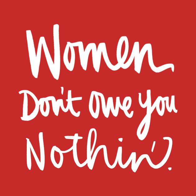 Women Don't Owe You Nothin: Feminist Calligraphy Quote by Tessa McSorley