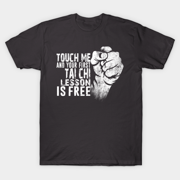 Discover Touch Me and Your First Tai Chi Lesson Is Free Distressed Typography Design - Tai Chi - T-Shirt