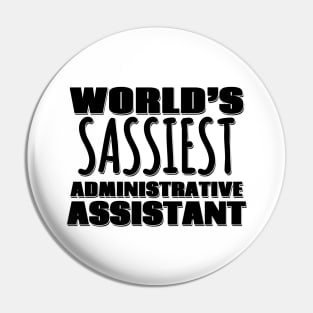 World's Sassiest Administrative Assistant Pin