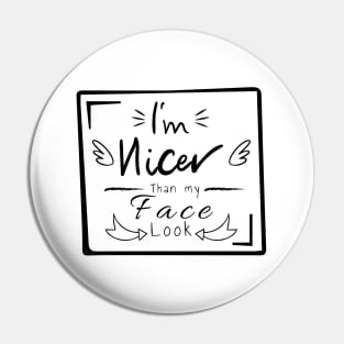 I'm nicer than my face look Pin