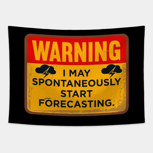 Warning I May Spontaneously Start Forecasting Tapestry by maxcode