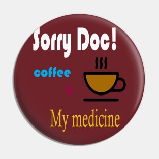 Sorry doctor! coffee is my medicine international coffee day t-shirt design Pin