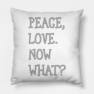 Peace, love. What now? Pillow