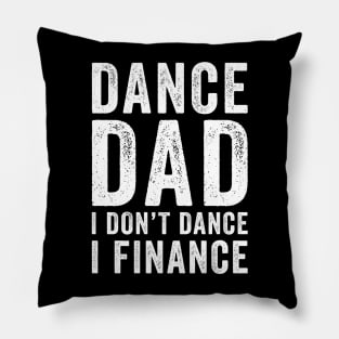 Dance dad I don't dance I finance Pillow