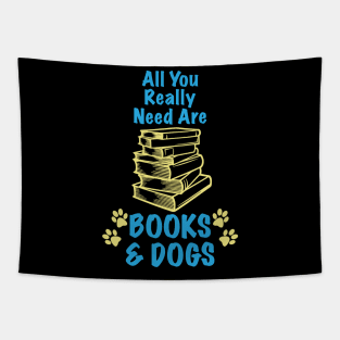 All You Really Need Are Books & Dogs - Dog Lover Dogs Tapestry