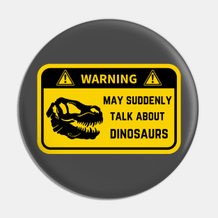 Warning, may suddenly talk about dinosaurs Pin