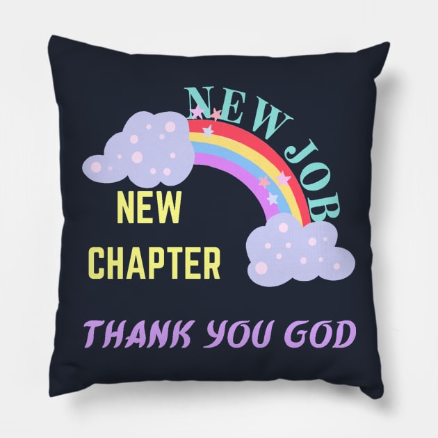 NEW JOB NEW CHAPTER THANK YOU GOD Pillow by Hey DeePee