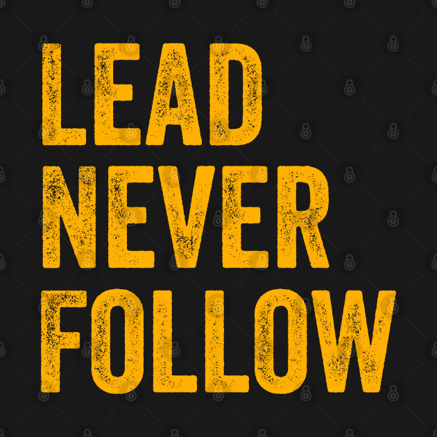 Disover Lead Never Follow - Leadership - T-Shirt