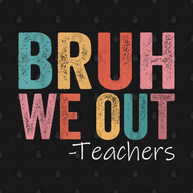 Bruh We Out Teachers by luna.wxe@gmail.com