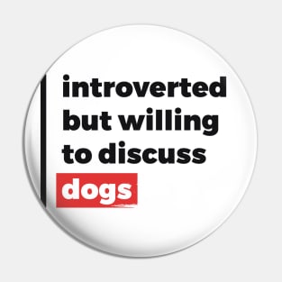 Introverted but willing to discuss dogs (Black & Red Design) Pin