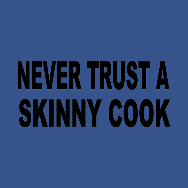 Never trust a skinny cook by pickledpossums