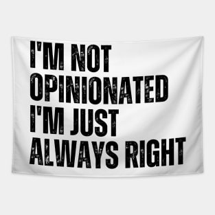 I'm Not Opinionated I'm Just Always Right Tapestry