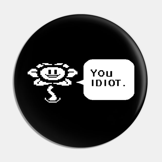 Undertale Flowey You Idiot Speech Bubble Pin by DeepFriedArt