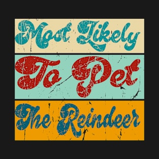 Most Likely To Pet The Reindeer T-Shirt