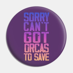 Sorry can't got orcas to save Pin