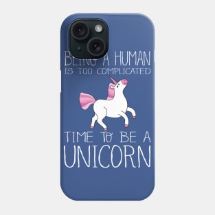 Time To Be A Unicorn Phone Case