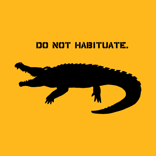 Do Not Habituate Gator by ApothecaryOpossum