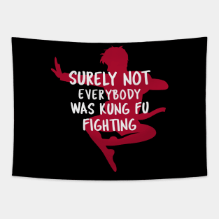 Surely Not Everybody Was Kung Fu Fighting Tapestry