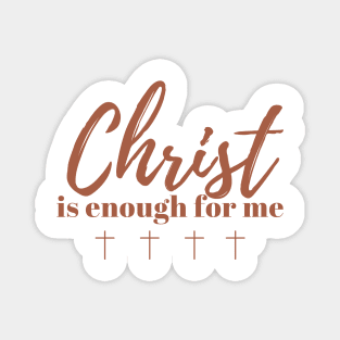 Christ is Enough for Me V13 Magnet