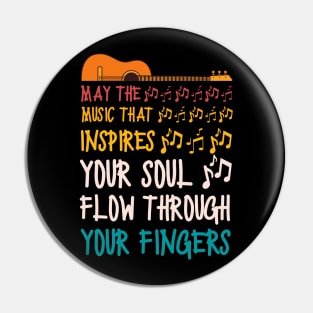 May The Music That Inspires Your Soul Flow Through Your Fingers, Guitar Lover Pin