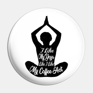 I Like My Yoga Like I Like My Coffee Hot - Yoga Lover Gifts Pin
