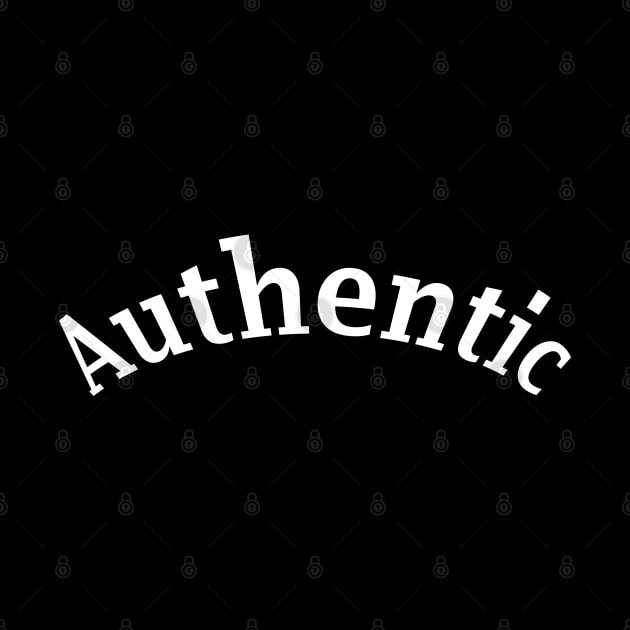 Authentic -- for someone who is genuine by Comic Dzyns