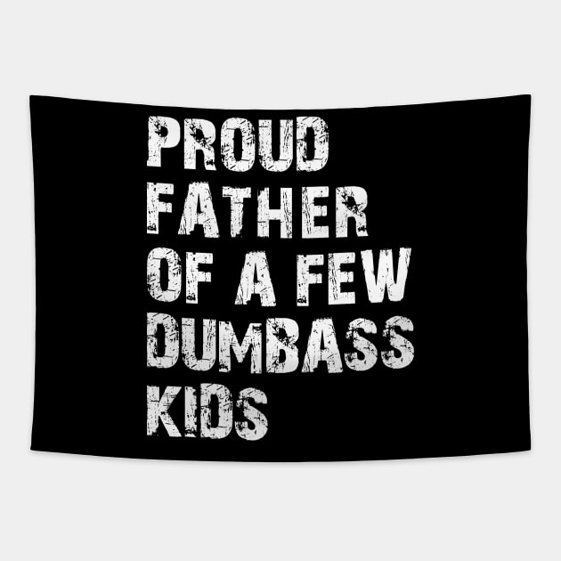 Proud Father of a few dumbass kids Tapestry by KC Happy Shop