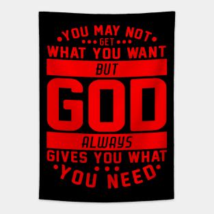 You May Not Get What You Want But God Always Gives You What You Need Tapestry