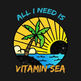 All I Need Is Vitamin Sea T-Shirt