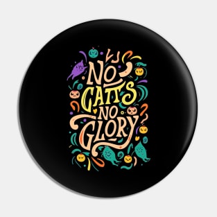 No Cats, No Glory! Pin