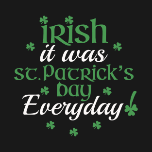 Irish It Was St Patrick’s Day Everyday Pun T-Shirt