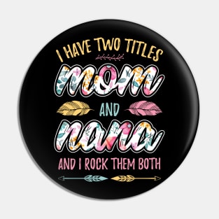 I have Two Titles Mom and Nana Pin