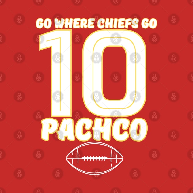 go where chiefs go - PACHECO 10 by Robert White