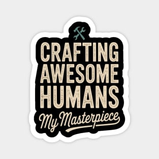 Crafting Awesome Humans My Masterpiece Dad Parenting Magnet