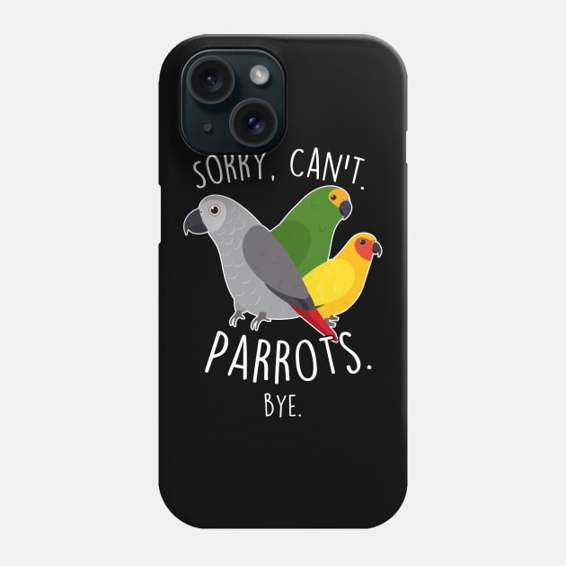 Sorry Can't Parrots African Grey Amazon Sun Conure Phone Case by Psitta