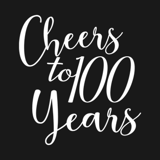 Cheers To 100 Years - 100th Birthday - Anniversary T-Shirt