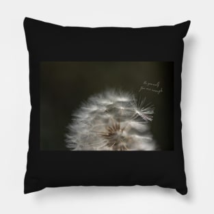 Be yourself. You are enough. Pillow