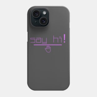 say hi! Phone Case