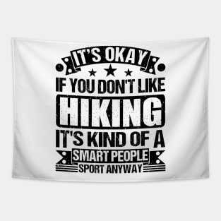 It's Okay If You Don't Like Hiking It's Kind Of A Smart People Sports Anyway Hiking Lover Tapestry