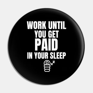 Work Until You Get Paid In Your Sleep Investing Pin