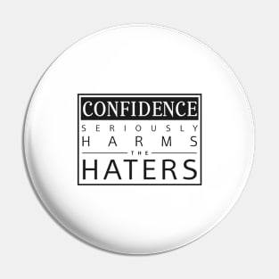 Confidence Seriously Harms the Haters Pin