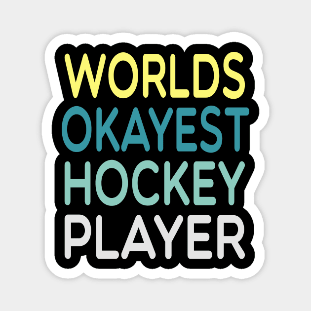 Worlds Okayest Hockey Player / Hockey Player Gift idea , Team / Ice Hockey / Hockey Coach, Instructor / Hockey Lover Tee ,funny gift for mens and womens watercolor style idea design Magnet by First look