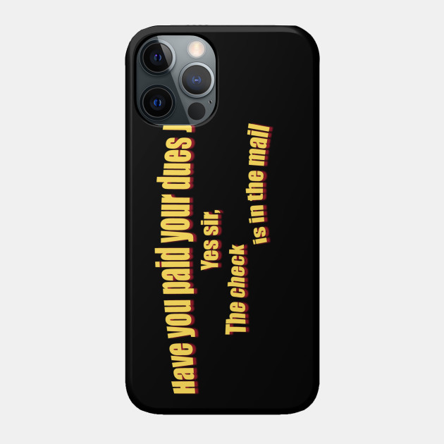 Have you paid your dues Jack? - Big Trouble In Little China - Phone Case