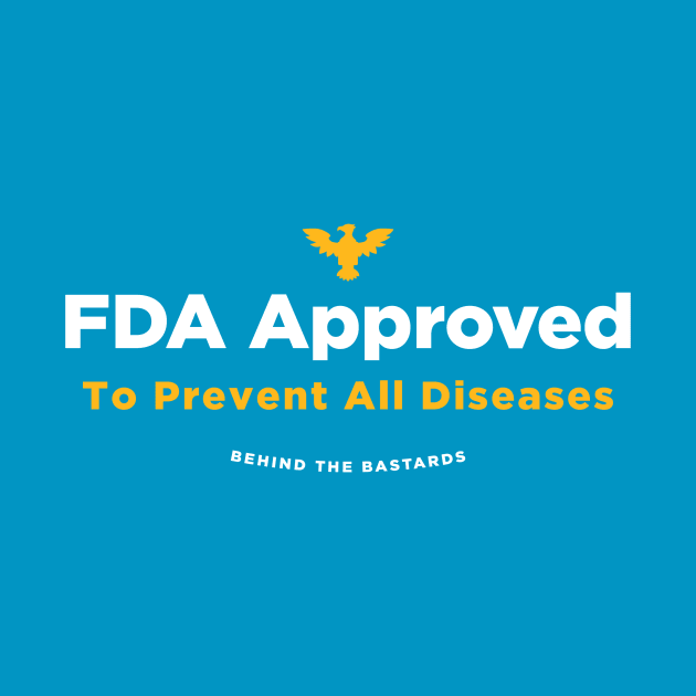 FDA Approved by Behind The Bastards